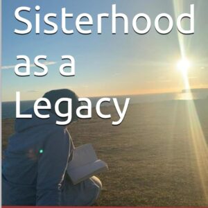 Sisterhood as a Legacy  - Book - Printed Version